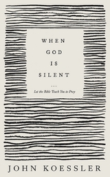 When God Is Silent - John Koessler