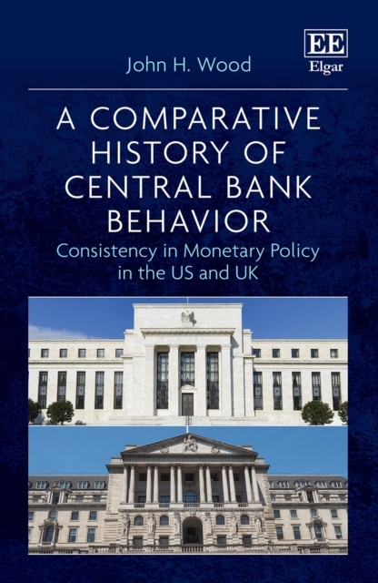 Comparative History of Central Bank Behavior -  John H. Wood