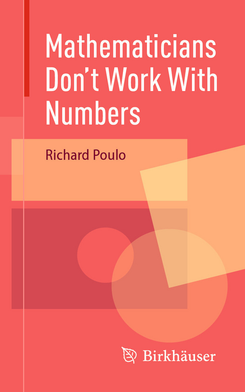 Mathematicians Don't Work With Numbers -  Richard Poulo