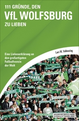 111 Gründe, den VfL Wolfsburg zu lieben - Lars M. Vollmering