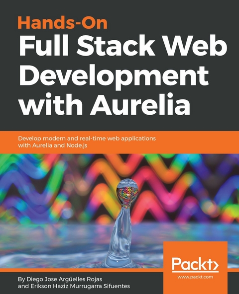 Hands-On Full Stack Web Development with Aurelia - Diego Jose Argüelles Rojas, Erikson Haziz Murrugarra Sifuentes