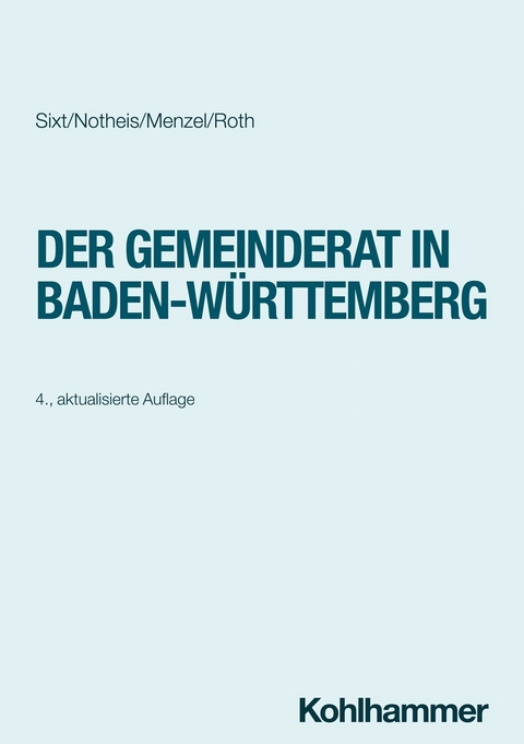 Der Gemeinderat in Baden-Württemberg -  Werner Sixt,  Klaus Notheis,  Jörg Menzel,  Eberhard Roth