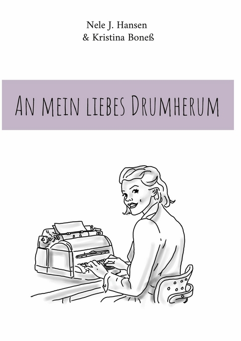 An mein liebes Drumherum -  Nele J. Hansen,  Kristina Boneß