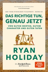 Das Richtige tun, genau jetzt -  Ryan Holiday