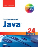 Sams Teach Yourself Java in 24 Hours (Covering Java 7 and Android) - Cadenhead, Rogers