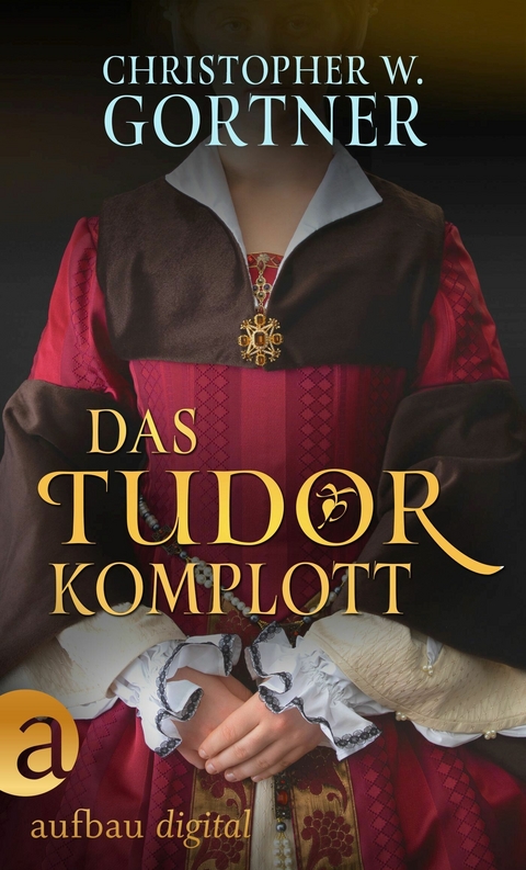 Das Tudor Komplott -  C. W. Gortner