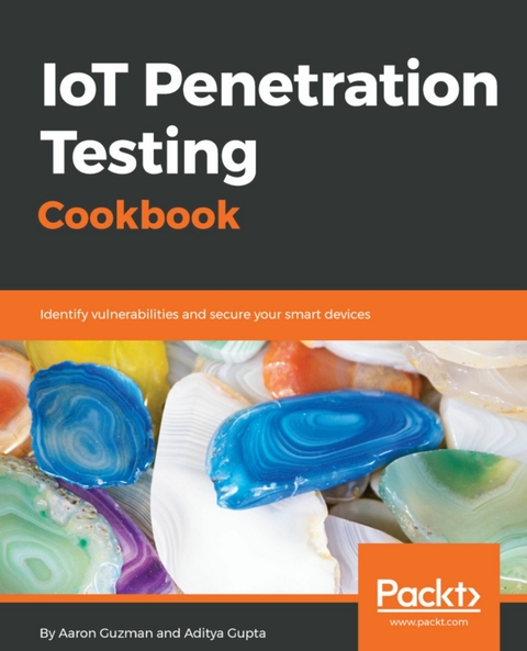 IoT Penetration Testing Cookbook. - Aaron Guzman, Aditya Gupta