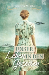 Unser Leben in den Gezeiten - Roseanna M. White