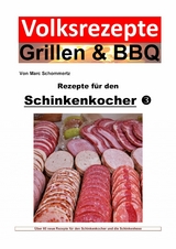 Volksrezepte Grillen & BBQ - Rezepte für den Schinkenkocher 3 - Marc Schommertz