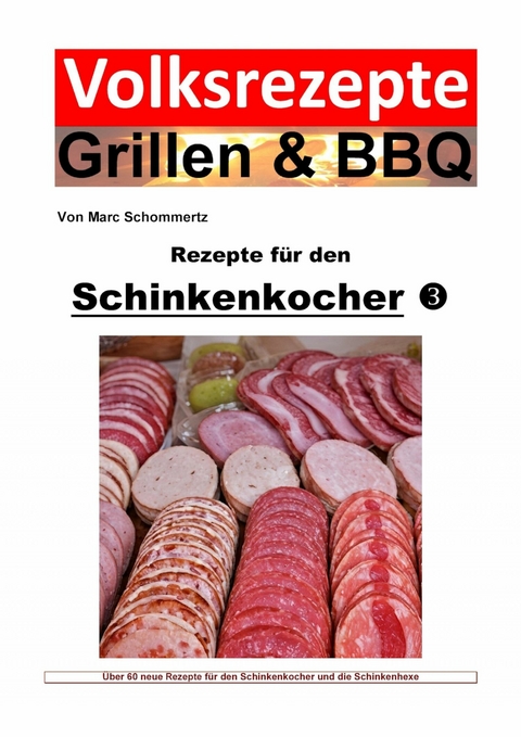 Volksrezepte Grillen & BBQ - Rezepte für den Schinkenkocher 3 - Marc Schommertz