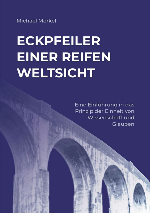 Eckpfeiler einer reifen Weltsicht - Michael Merkel