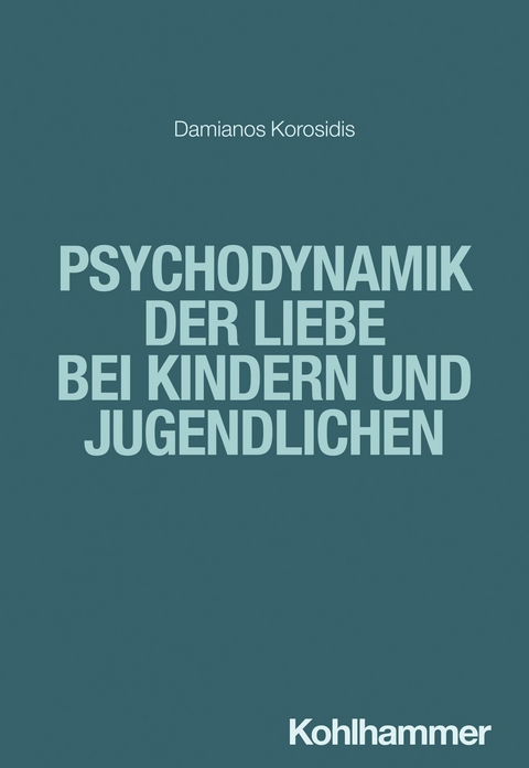 Psychodynamik der Liebe bei Kindern und Jugendlichen -  Damianos Korosidis