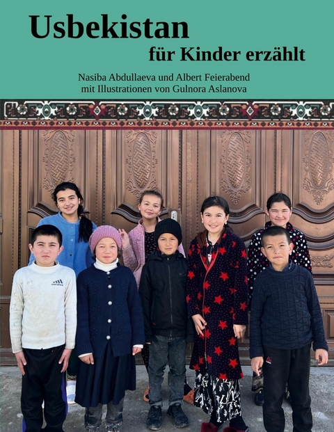 Usbekistan für Kinder erzählt -  Nasiba Abdullaeva,  Albert Feierabend