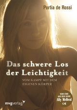 Das schwere Los der Leichtigkeit - Portia De Rossi, Portia DeRossi