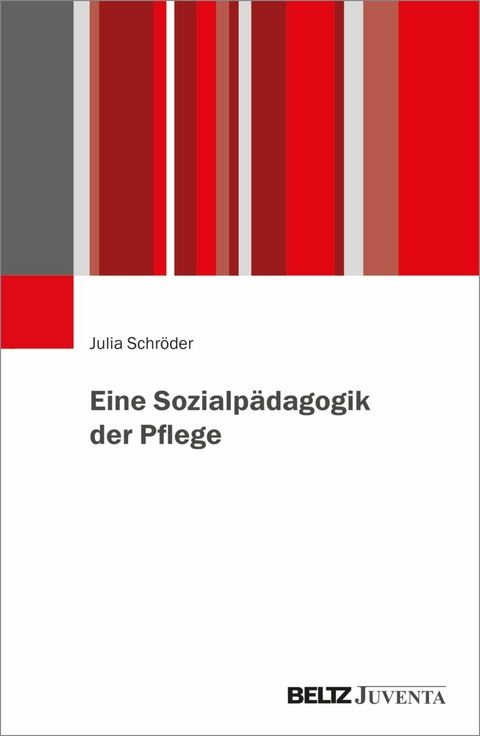 Eine Sozialpädagogik der Pflege -  Julia Schröder