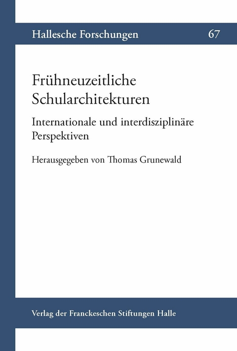 Frühneuzeitliche Schularchitekturen. Internationale und interdisziplinäre Perspektiven - 