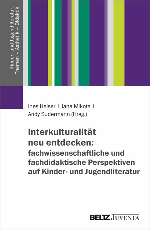 Interkulturalität neu entdecken: fachwissenschaftliche und fachdidaktische Perspektiven auf Kinder- und Jugendliteratur - 
