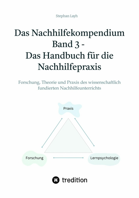 Das Nachhilfekompendium  Band 3 - Das Handbuch für die Nachhilfepraxis -  Stephan Layh