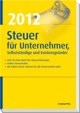 Steuer 2012 für Unternehmer, Selbstständige und Existenzgründer - Willi Dittmann, Gerhard Geckle, Dieter Haderer, Rüdiger Happe