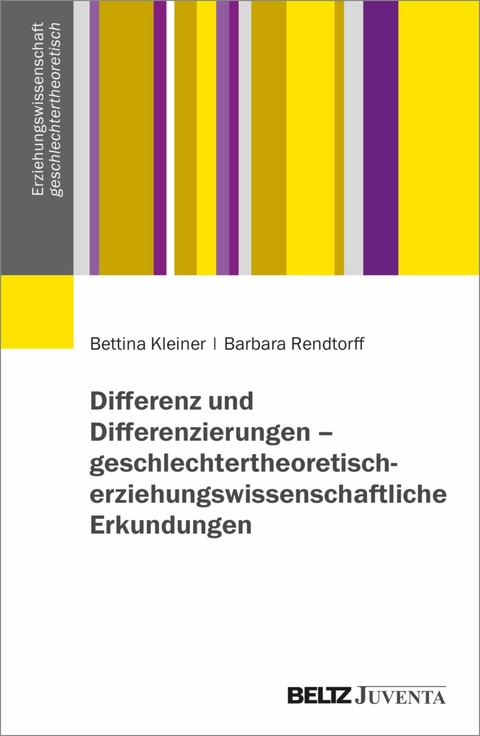 Differenz und Differenzierungen - geschlechtertheoretisch-erziehungswissenschaftliche Erkundungen -  Bettina Kleiner,  Barbara Rendtorff
