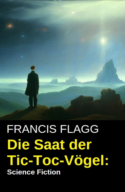 Die Saat der Tic-Toc-Vögel: Science Fiction -  Francis Flagg