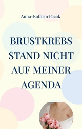 Brustkrebs stand nicht auf meiner Agenda - Anna-Kathrin Pacak