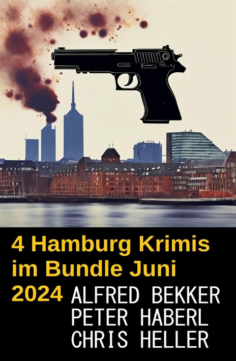 4 Hamburg Krimis im Bundle Juni 2024 -  Alfred Bekker,  Chris Heller,  Peter Haberl