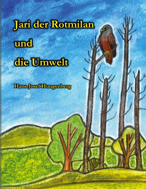 Jari der Rotmilan und die Umwelt -  Hans-Josef Hungenberg