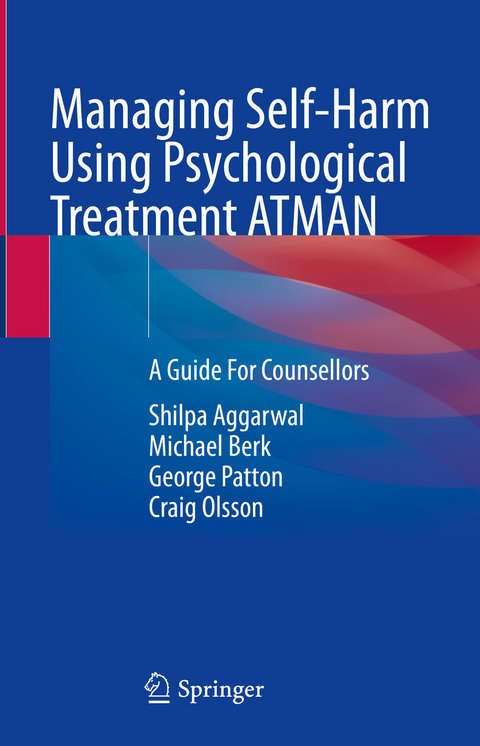 Managing Self-Harm Using Psychological Treatment ATMAN -  Shilpa Aggarwal,  Michael Berk,  George Patton,  Craig Olsson