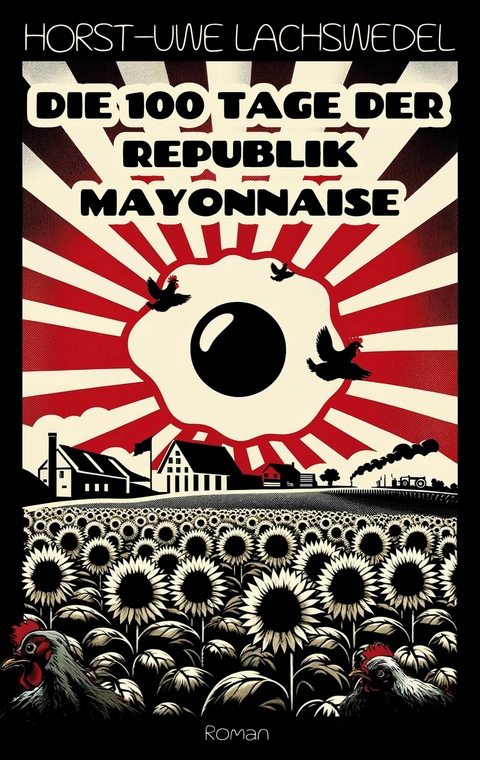 Die 100 Tage der Republik Mayonnaise -  Horst-Uwe Lachswedel