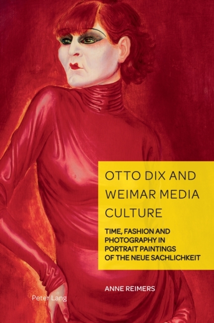 Otto Dix and Weimar Media Culture -  Reimers Anne Reimers