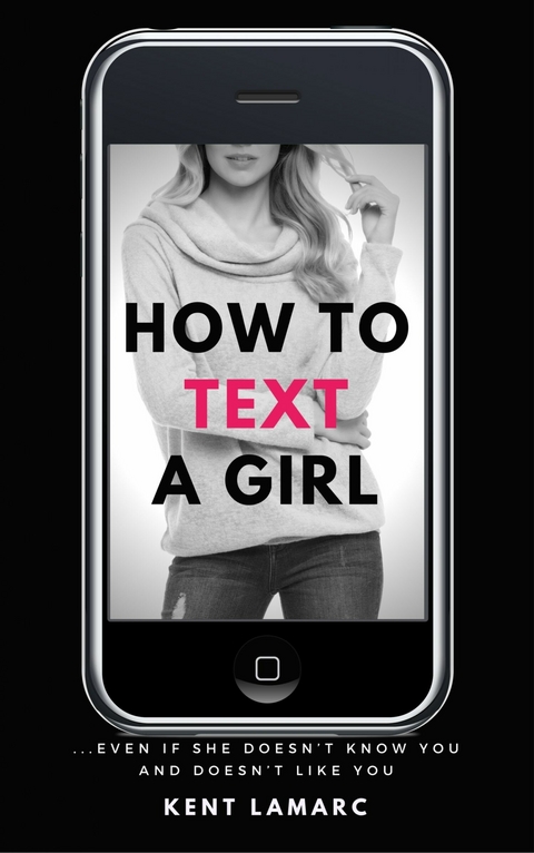 How to Text a Girl -  Kent Lamarc