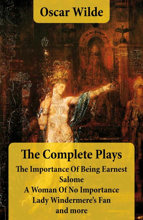 The Complete Plays: The Importance Of Being Earnest + Salome + A Woman Of No Importance + Lady Windermere's Fan and more -  Oscar Wilde