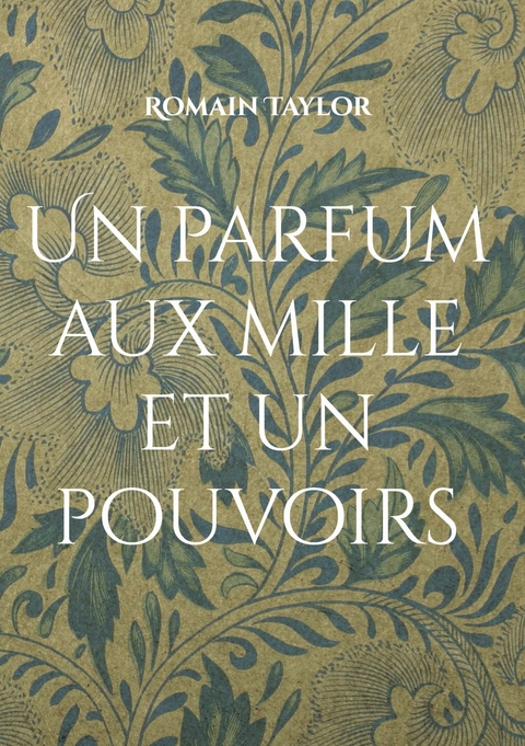 Un parfum aux mille et un pouvoirs -  Romain Taylor