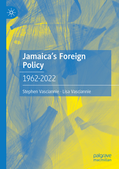 Jamaica's Foreign Policy -  Stephen Vasciannie,  Lisa Vasciannie