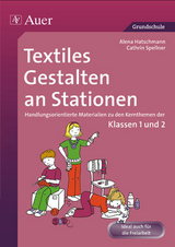 Textiles Gestalten an Stationen 1/2 - Alena Haschtmann, Cathrin Spellner