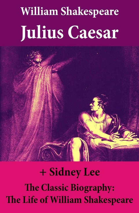 Julius Caesar (The Unabridged Play) + The Classic Biography: The Life of William Shakespeare -  William Shakespeare