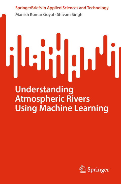 Understanding Atmospheric Rivers Using Machine Learning -  Manish Kumar Goyal,  Shivam Singh