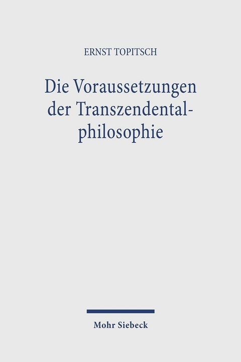 Die Voraussetzungen der Transzendentalphilosophie -  Ernst Topitsch