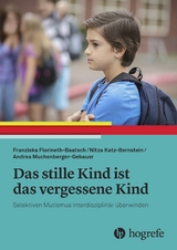 Das stille Kind ist das vergessene Kind - Franziska Florineth-Baatsch, Nitza Katz-Bernstein, Andrea Muchenberger-Gebauer