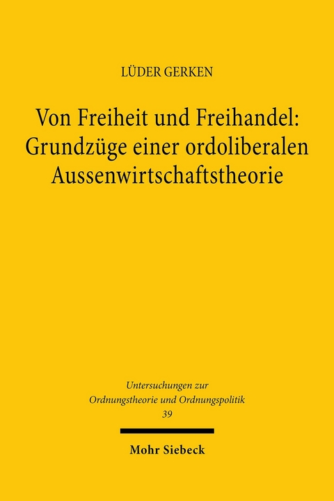 Von Freiheit und Freihandel: Grundzüge einer ordoliberalen Aussenwirtschaftstheorie -  Lüder Gerken