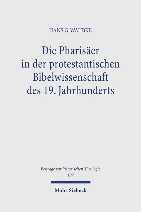 Die Pharisäer in der protestantischen Bibelwissenschaft des 19. Jahrhunderts -  Hans G Waubke