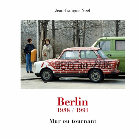 Berlin 1988/1991 -  Jean-François Noel