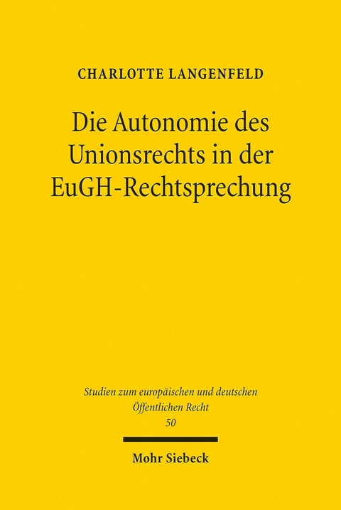 Die Autonomie des Unionsrechts in der EuGH-Rechtsprechung -  Charlotte Langenfeld