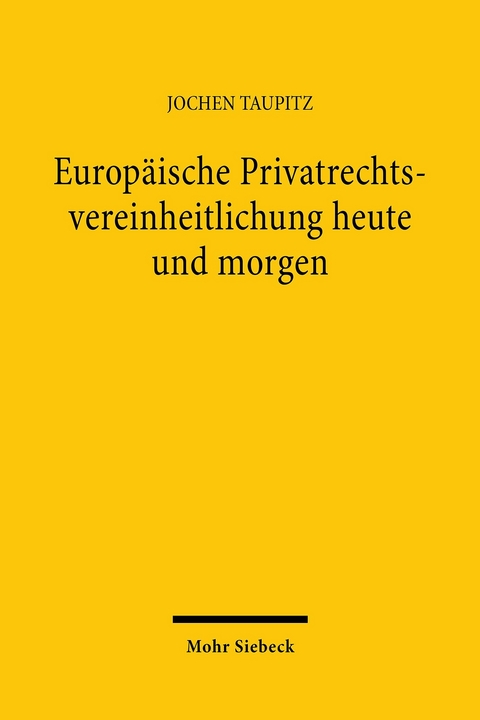 Europäische Privatrechtsvereinheitlichung heute und morgen -  Jochen Taupitz