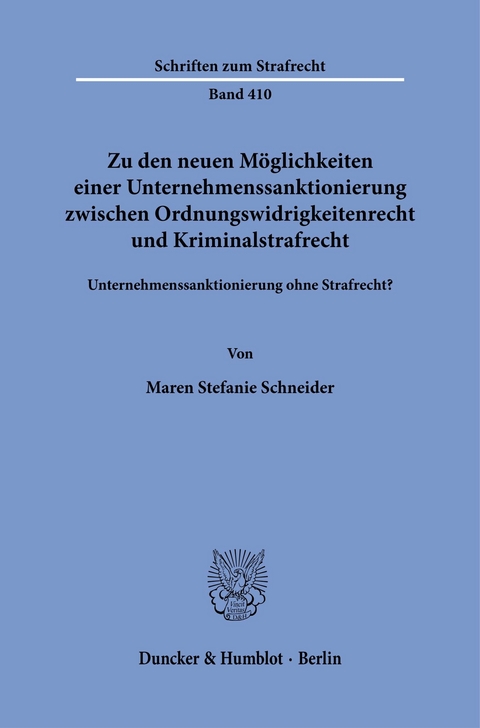 Zu den neuen Möglichkeiten einer Unternehmenssanktionierung zwischen Ordnungswidrigkeitenrecht und Kriminalstrafrecht. -  Maren Stefanie Schneider