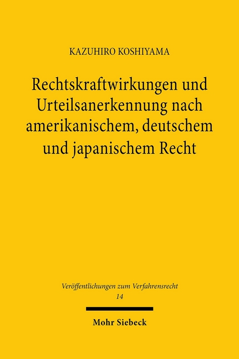 Rechtskraftwirkungen und Urteilsanerkennung nach amerikanischem, deutschem und japanischem Recht -  Kazuhiro Koshiyama