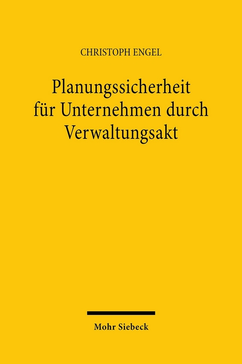 Planungssicherheit für Unternehmen durch Verwaltungsakt -  Christoph Engel