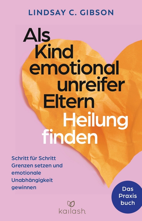 Als Kind emotional unreifer Eltern Heilung finden -  Lindsay C. Gibson