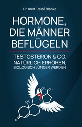 HORMONE, DIE MÄNNER BEFLÜGELN - Dr. med. René Blanka